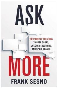 Ask More: The Power of Questions to Open Doors Uncover Solutions and Spark Change (Ciltli)