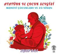 Atatürk ve Çocuk Sevgisi - Manevi Çocukları ve 23 Nisan Zeynep Bala