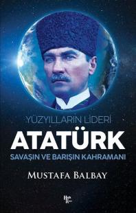 Atatürk: Yüzyılların Lideri - Savaşın ve Barışın Kahramanı