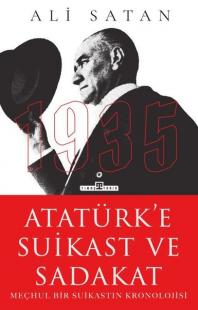 Atatürk'e Suikast ve Sadakat - Meçhul Bir Suikastın Kronolojisi Ali Sa