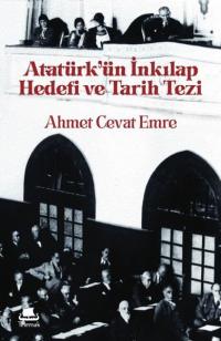 Ataturk'un İnkılap Hedefi ve Tarih Tezi Ahmet Cevat Emre