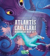 Atlantis Canlıları Hakkında Her Şey (Ciltli) Chiara D’Anna