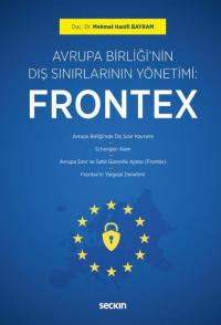 Avrupa Birliği'nin Dış Sınırlarının Yönetimi: Frontex Mehmet Hanifi Ba