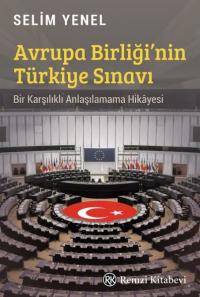 Avrupa Birliği'nin Türkiye Sınavı - Bir Karşılıklı Anlaşılamama Hikayesi