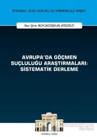 Avrupa'da Göçmen Suçluluğu Araştırmaları: Sistematik Derleme