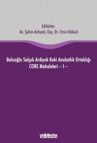 Balcıoğlu Selçuk Ardıyok Keki Avukatlık Ortaklığı CORE Makaleleri - 1 (Ciltli)