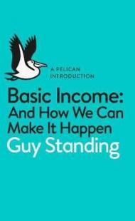 Basic Income: And How We Can Make It Happen (Pelican Introductions) Gu