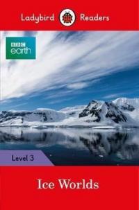 BBC Earth: Ice Worlds- Ladybird Readers Level 3 Ladybird