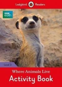 BBC Earth: Where Animals Live Activity Book - Ladybird Readers Level 3 (BBC Earth: Ladybird Readers