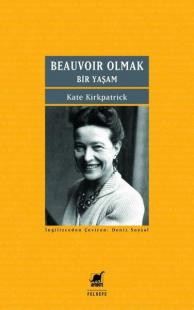 Beauvoir Olmak - Bir Yaşam Kate Kirkpatrick