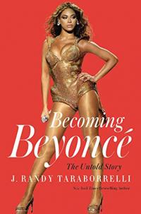 Becoming Beyonce: The Untold Story J. Randy Taraborrelli