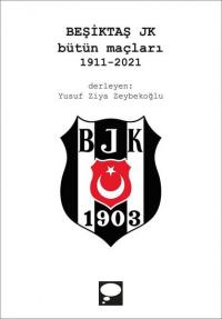 Beşiktaş JK Bütün Maçları 1911-2021 Kolektif