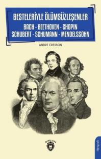 Besteleriyle Ölümsüzleşenler - Bach - Beethoven - Chopin - Schubert - Schumann - Mendelssohn