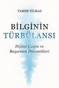 Bilginin Türbülansı - Dijital Çağın ve Başarının Dinamikleri