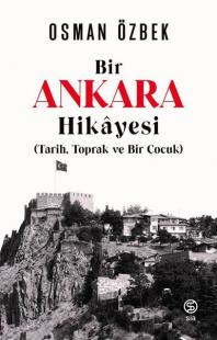 Bir Ankara Hikayesi: Tarih Toprak ve Bir Çocuk Osman Özbek