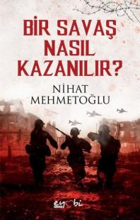 Bir Savaş Nasıl Kazanılır? Nihat Mehmetoğlu