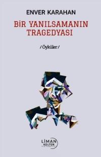 Bir Yanılsamanın Tragedyası - Öyküler Enver Karahan
