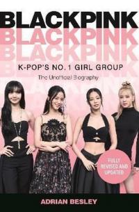Blackpink : K-Pop's No.1 Girl Group Adrian Besley