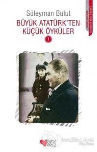 Büyük Atatürk'ten Küçük Öyküler - 1