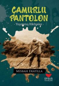 Çamurlu Pantolon - Yaşanmış Hikayeler Misbah Eratilla