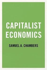 Capitalist Economics Samuel A. Chambers