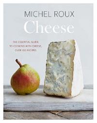 Cheese: The essential guide to cooking with cheese over 100 recipes (Ciltli)