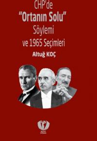 CHP'de 'Ortanın Solu' Söylemi ve 1965 Seçimleri Altuğ Koç