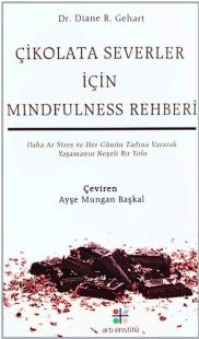 Çikolata Severler İçin Mindfulness Rehberi - Daha Az Stres ve Her Günün Tadına Vararak Yaşamanın Neş
