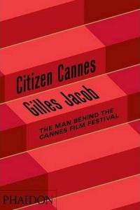 Citizen Cannes The Man behind the Cannes Film Festival (Ciltli)