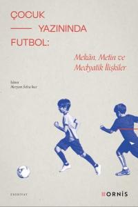 Çocuk Yazınında Futbol: Mekan Metin ve Medyatik İlişkiler