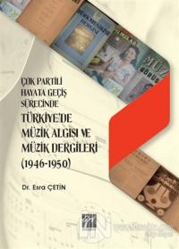 Çok Partili Hayata Geçiş Sürecinde Türkiye'de Müzik Algısı ve Müzik Dergileri (1946 - 1950)