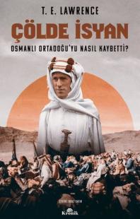 Çölde İsyan - Osmanlı Ortadoğu'yu Nasıl Kaybetti?