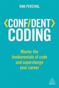 Confident Coding: Master the Fundamentals of Code and Supercharge Your