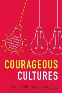 Courageous Cultures: How to Build Teams of Micro - Innovators Problem Solvers and Customer Advocates (Ciltli)