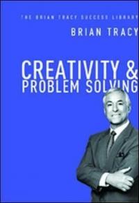 Creativity and Problem Solving (The Brian Tracy Success Library) (Cilt