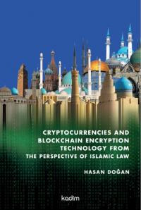 Cryptocurrencies and Blockhain Encryption Tecnology From The Perspective of İslamic Law (Ciltli)