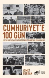 Cumhuriyet'e 100 Gün - Lozan Antlaşması'ndan 29 Ekim’e Günbegün Yaşananlar