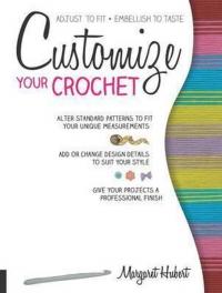Customize Your Crochet: Adjust to fit; embellish to taste Margaret Hub