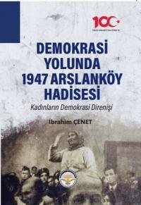 Demokrasi Yolunda 1947 Arslanköy Hadisesi - Kadınların Demokrasi Diren