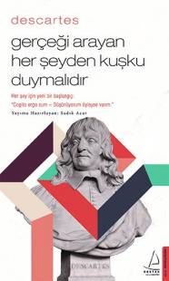 Descartes – Gerçeği Arayan Her Şeyden Kuşku Duymalıdır Sadık Acar