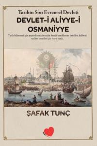 Devlet-i Aliyye-i Osmaniyye: Tarihin Son Evrensel Devleti Şafak Tunç