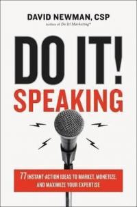 Do It! Speaking: 77 Instant - Action Ideas to Market Monetize and Maxi