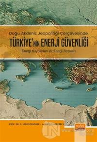 Doğu Akdeniz Jeopolitiği Çerçevesinde Türkiye'nin Enerji Güvenliği Uğu