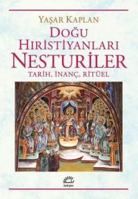 Doğu Hıristiyanları Nesturiler: Tarih İnanç Ritüel