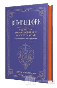 Dumbledore: Hogwarts'in Tanınmış Müdürünün Hayatı ve Yalanları (Ciltli