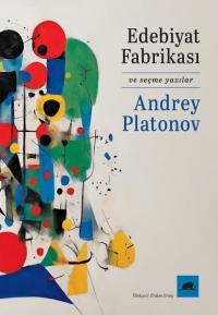 Edebiyat Fabrikası ve Seçme Yazılar Andrey Platonov