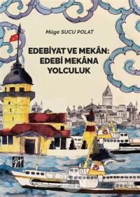 Edebiyat ve Mekan: Edebi Mekana Yolculuk Müge Sucu Polat