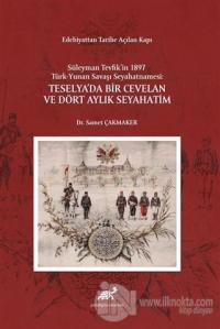 Edebiyattan Tarihe Açılan Kapı - Süleyman Tevfik'in 1987 Türk-Yunan Savaşı Seyahatnamesi: Teselya'da Bir Cevelan ve Dört Aylık Seyahatim