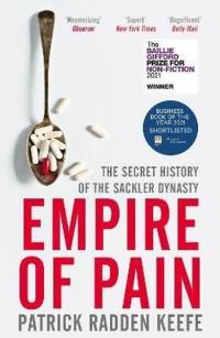 Empire of Pain: The Secret History of the Sackler Dynasty Patrick Radd