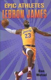 Epic Athletes: LeBron James (Epic Athletes 5) Dan Wetzel